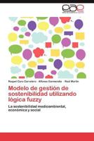 Modelo de Gestion de Sostenibilidad Utilizando Logica Fuzzy 3659026824 Book Cover