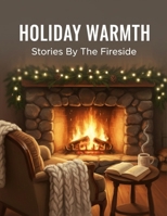 Holiday Warmth: Stories By The Fireside B0G6TG6LNL Book Cover