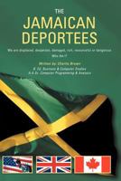 THE JAMAICAN DEPORTEES: (We are displaced, desperate, damaged, rich, resourceful or dangerous). Who am I? 1467040363 Book Cover
