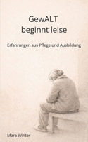 Gewalt beginnt leise: Erfahrungen aus Pflege und Ausbildung (German Edition) 3000857516 Book Cover