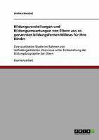 Bildungsvorstellungen und Bildungserwartungen von Eltern aus so genannten bildungsfernen Milieus f�r ihre Kinder: Eine qualitative Studie im Rahmen von leitfadengest�tzten Interviews unter Einbeziehun 3638865266 Book Cover