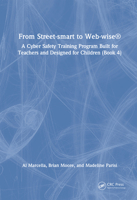 Street Smart to Web Wise: A Cyber Safety Training Program Built for Teachers and Designed for Children (Book 4) 1032731796 Book Cover