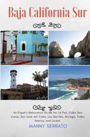 Baja California Sur: An Expat's Relocation Guide for La Paz, Cabo San Lucas, San Jose del Cabo, Los Barriles, Mulege, Todos Santos, and Loreto 1937361454 Book Cover