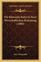 Die Sibirische Bahn in Ihrer Wirthschaftlichen Bedeutung 116112683X Book Cover