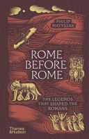Rome Before Rome: The Legends That Shaped the Romans 0500028311 Book Cover