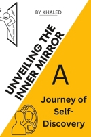 Unveiling The Inner Mirror: A Journey of Self-Discovery | Finding Clarity in the Reflection Within B0C7TG19F2 Book Cover