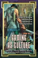 Gaming As Culture: Essays on Reality, Identity And Experience in Fantasy Games 0786424362 Book Cover