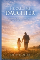 HE CALLS ME DAUGHTER: Understanding the Story, Themes, and Spiritual Message Behind the Film B0GRNK186F Book Cover