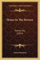 Hours In The Bowers: Poems, Etc. (1834) 1120629128 Book Cover