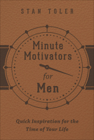 Minute Motivators for Men:  Quick Inspiration for the Time of Your Life 0834132834 Book Cover