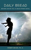 Daily Bread: Seven Days to a Healthier Soul 1537064460 Book Cover