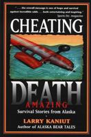 Cheating Death: Amazing Survival Stories from Alaska 0945397615 Book Cover