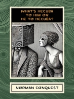 What's Hecuba to Him or He to Hecuba? 1963846524 Book Cover