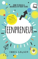 Teenpreneur: How to Build a Business in Your Teens 0957386915 Book Cover