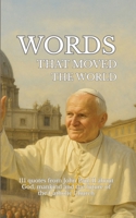 Words that moved the world: 111 quotes from John Paul II about God, mankind and the future of the Catholic Church 3384631749 Book Cover