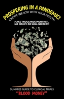 Prospering in a Pandemic! "Create Wealth with Your Health": Make Thousands Monthly…No Money or Skill Needed!!! DUMMIES GUIDE TO CLINICAL TRIALS “BLOOD MONEY!” 166290424X Book Cover