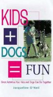 Kids + Dogs = Fun: Great Activities Your Kids and Dogs Can Do Together 0876057547 Book Cover