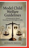 Model Child Welfare Guidelines: A Framework for Shared Parenting and Child Rights in India B0GSFLWT2G Book Cover