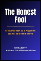 The Honest Fool: $140,000 lost to a Nigerian scam I still can't prove! B0GHJQ6D4K Book Cover