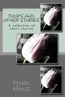 Tulips And Other Stories 1500545473 Book Cover