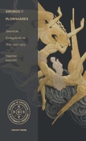 Swords and Plowshares: American Evangelicals on War, 1937-1973 1683591062 Book Cover