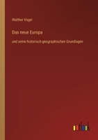Das neue Europa: und seine historisch-geographischen Grundlagen 3368423681 Book Cover