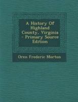 A History Of Highland County, Virginia - Primary Source Edition 1295047926 Book Cover