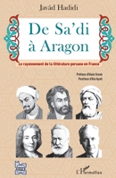 De Sa'di à Aragon: Le rayonnement de la littérature persane en France (L'Iran En Transition) (French Edition) 2343153132 Book Cover