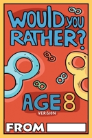 Would You Rather Age 8 Version: Would You Rather Questions for 8 Year Olds (Would You Rather For Kids) 191348517X Book Cover