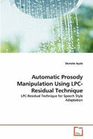 Automatic Prosody Manipulation Using LPC-Residual Technique 3639328965 Book Cover