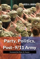 Party, Politics, and the Post-9/11 Army 1621966194 Book Cover