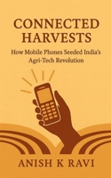 Connected Harvests: How Mobile Phones Seeded India’s Agri-Tech Revolution B0FGKHYCMC Book Cover