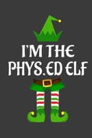 I'm The Phys.ed ELF: Funny Christmas Present For Phys.ed. Phys.ed Gift Journal for Writing, College Ruled Size 6 x 9, 100 Page. This Notebook featuring Christmas decorations, Santa Claus Theme And ELF 1710225483 Book Cover