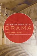 The Norton Anthology of Drama: Antiquity Through the Eighteenth Century 0393932818 Book Cover