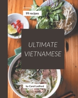 99 Ultimate Vietnamese Recipes: A One-of-a-kind Vietnamese Cookbook B08QBQK63M Book Cover