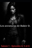 Les aventures de Baker D.: Saison 1 Episodes 4, 5 et 6 (French Edition) B0GY82L7B6 Book Cover