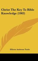 Christ The Key To Bible Knowledge 1104082160 Book Cover