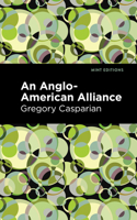 An Anglo-American Alliance: A Serio-comic Romance and Forecast of the Future 102332637X Book Cover