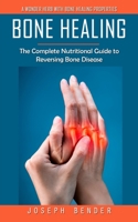 Bone Healing: A Wonder Herb With Bone Healing Properties 0995244790 Book Cover