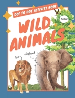 Dot to Dot Kids Activity Book: Wild Animals B0BNV2PC24 Book Cover