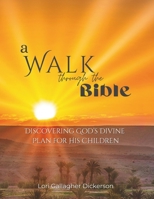 A Walk through the Bible: Discovering God's Divine Plan for His Children B0FLWZP88C Book Cover
