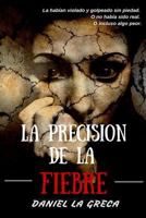 La Precision de La Fiebre: La Habian Violado y Golpeado Sin Piedad. O No Habia Sido Real. O Incluso Algo Peor. 9873374434 Book Cover