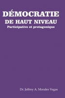LA DÉMOCRATIE HAUT NIVEAU: Participatif et protagoniste B08XLNTC5J Book Cover