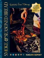 Smoke and Seasoned Bread: Recipes from Tu¨rkiye 1623715709 Book Cover