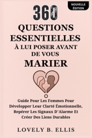 360 QUESTIONS ESSENTIELLES À LUI POSER AVANT DE VOUS MARIER: Guide pour les femmes pour développer leur clarté émotionnelle, repérer les signaux d'alarme et créer des liens durables (French Edition) B0FHHRL3YS Book Cover