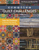 Creative Quilt Challenges: Take the Challenge to Discover Your Style & Improve Your Design Skills 1617450650 Book Cover