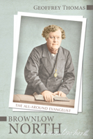 Brownlow North: The All-Around Evangelist 1601787170 Book Cover