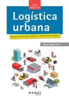 Logística urbana. Manual para operadores logísticos y administraciones públicas: Manual para operadores logísticos y administraciones públicas 8417313567 Book Cover