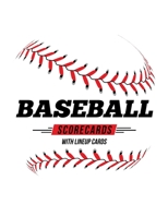 Baseball Scorecards With Lineup Cards: 50 Scoring Sheets For Baseball and Softball Games 1686374917 Book Cover