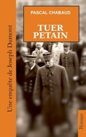 Tuer Pétain (French Edition) 2322525332 Book Cover